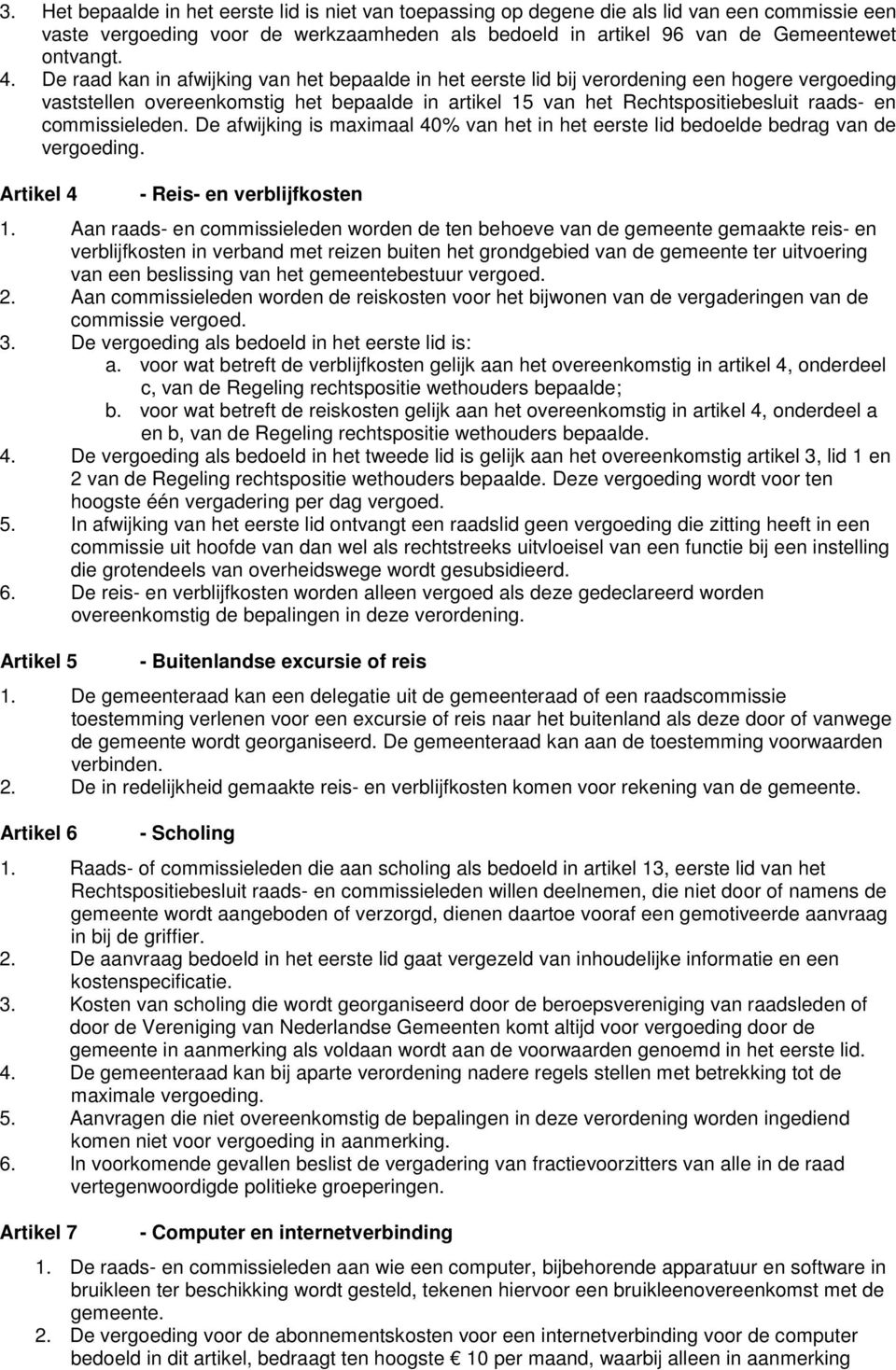 commissieleden. De afwijking is maximaal 40% van het in het eerste lid bedoelde bedrag van de vergoeding. Artikel 4 - Reis- en verblijfkosten 1.