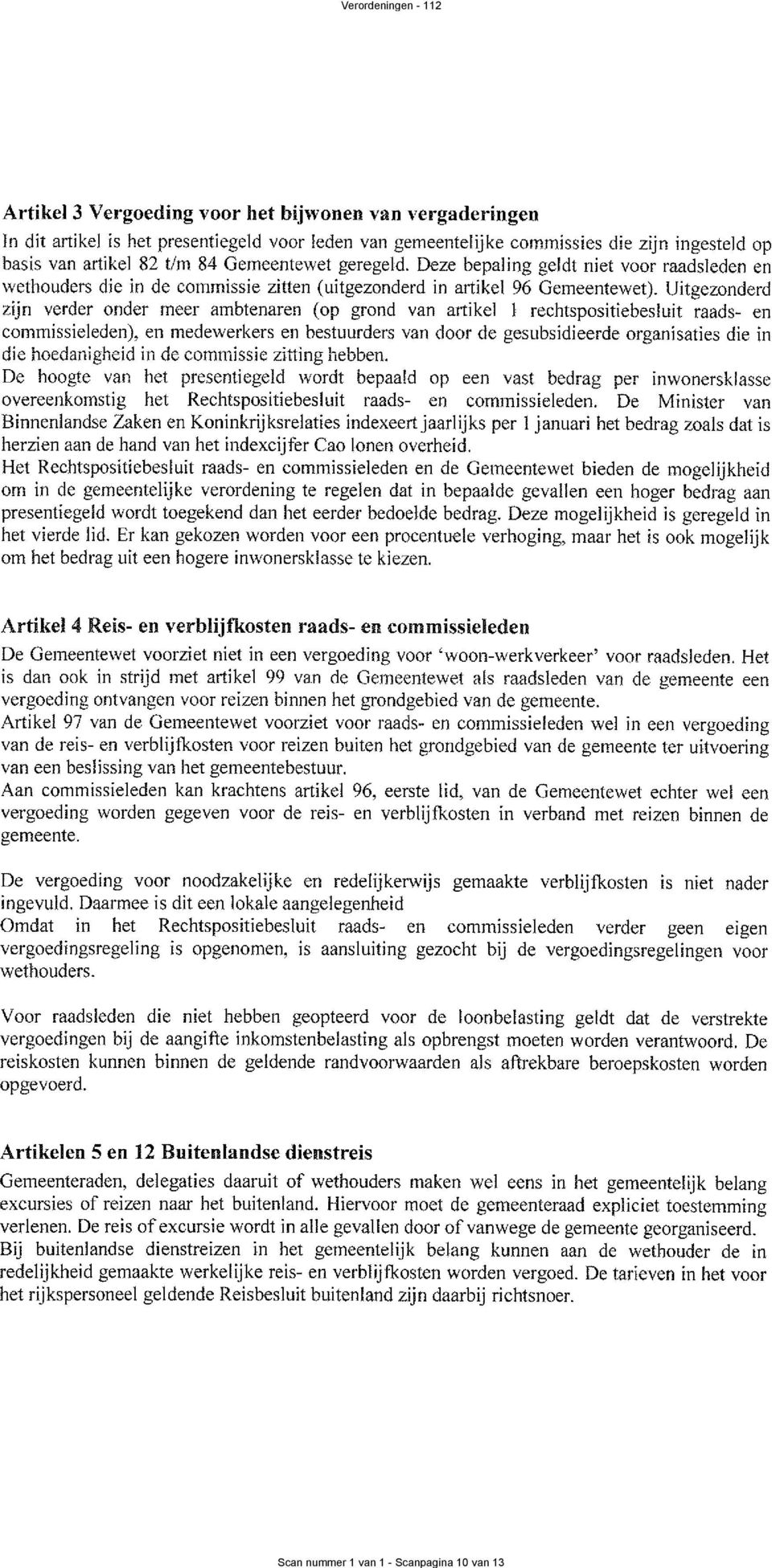 Uitgezonderd zijn verder onder meer ambtenaren (op grond van artikel 1 rechtspositiebesluit raads- en commissieleden), en medewerkers en bestuurders van door de gestlbsidieerde organisaties die in