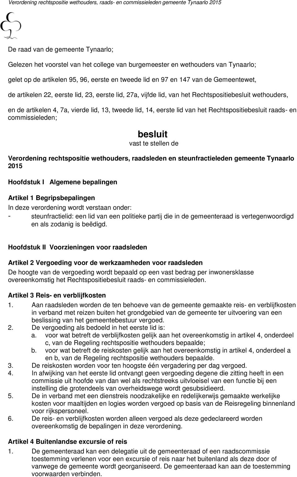 raads- en commissieleden; besluit vast te stellen de Verordening rechtspositie wethouders, raadsleden en steunfractieleden gemeente Tynaarlo 2015 Hoofdstuk I Algemene bepalingen Artikel 1