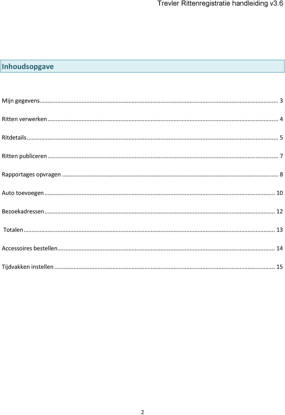 .. 7 Rapportages opvragen... 8 Auto toevoegen.