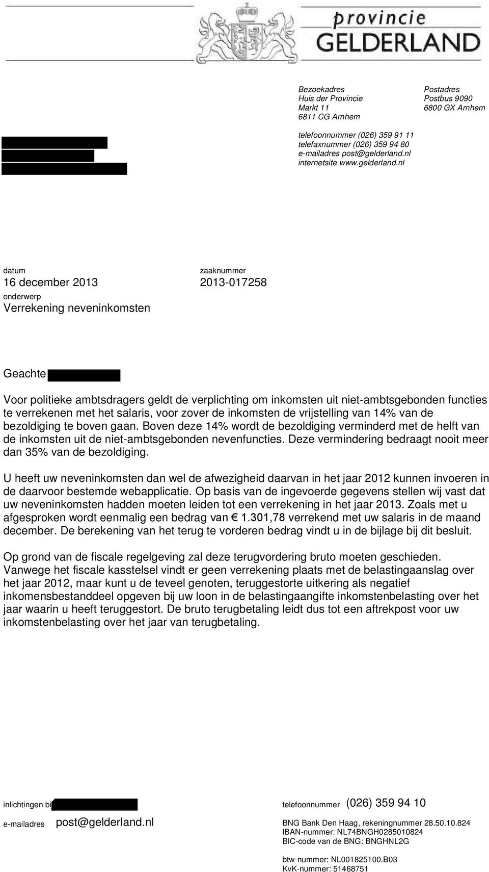 nl datum zaaknummer 16 december 2013 2013-017258 onderwerp Verrekening neveninkomsten Geachte Voor politieke ambtsdragers geldt de verplichting om inkomsten uit niet-ambtsgebonden functies te