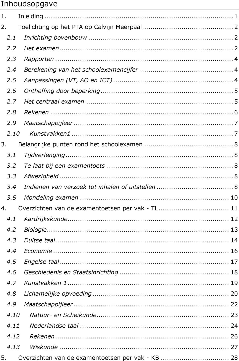 1 Tijdverlenging... 8 3.2 Te laat bij een examentoets... 8 3.3 Afwezigheid... 8 3.4 Indienen van verzoek tot inhalen of uitstellen... 8 3.5 Mondeling examen... 10 4.