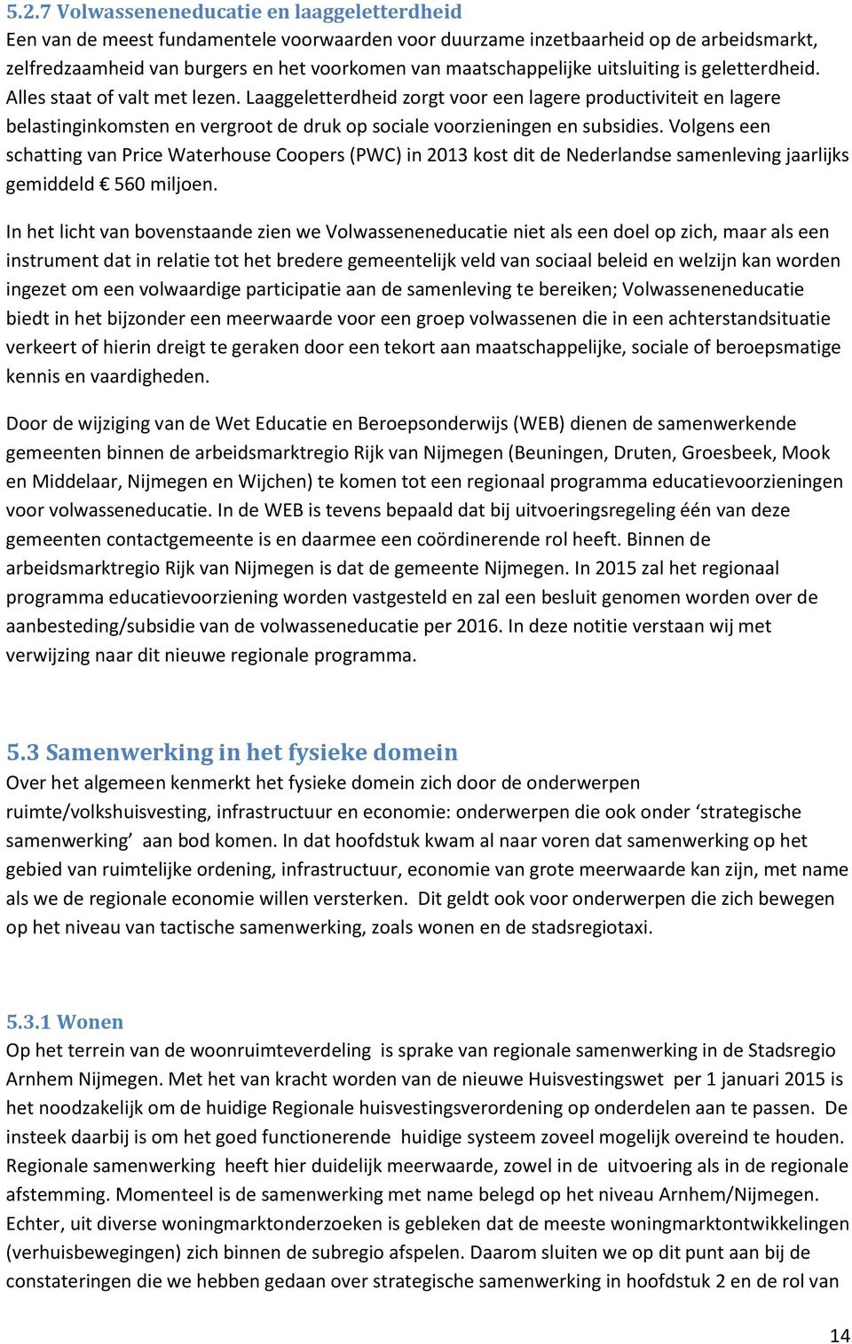 Laaggeletterdheid zorgt voor een lagere productiviteit en lagere belastinginkomsten en vergroot de druk op sociale voorzieningen en subsidies.