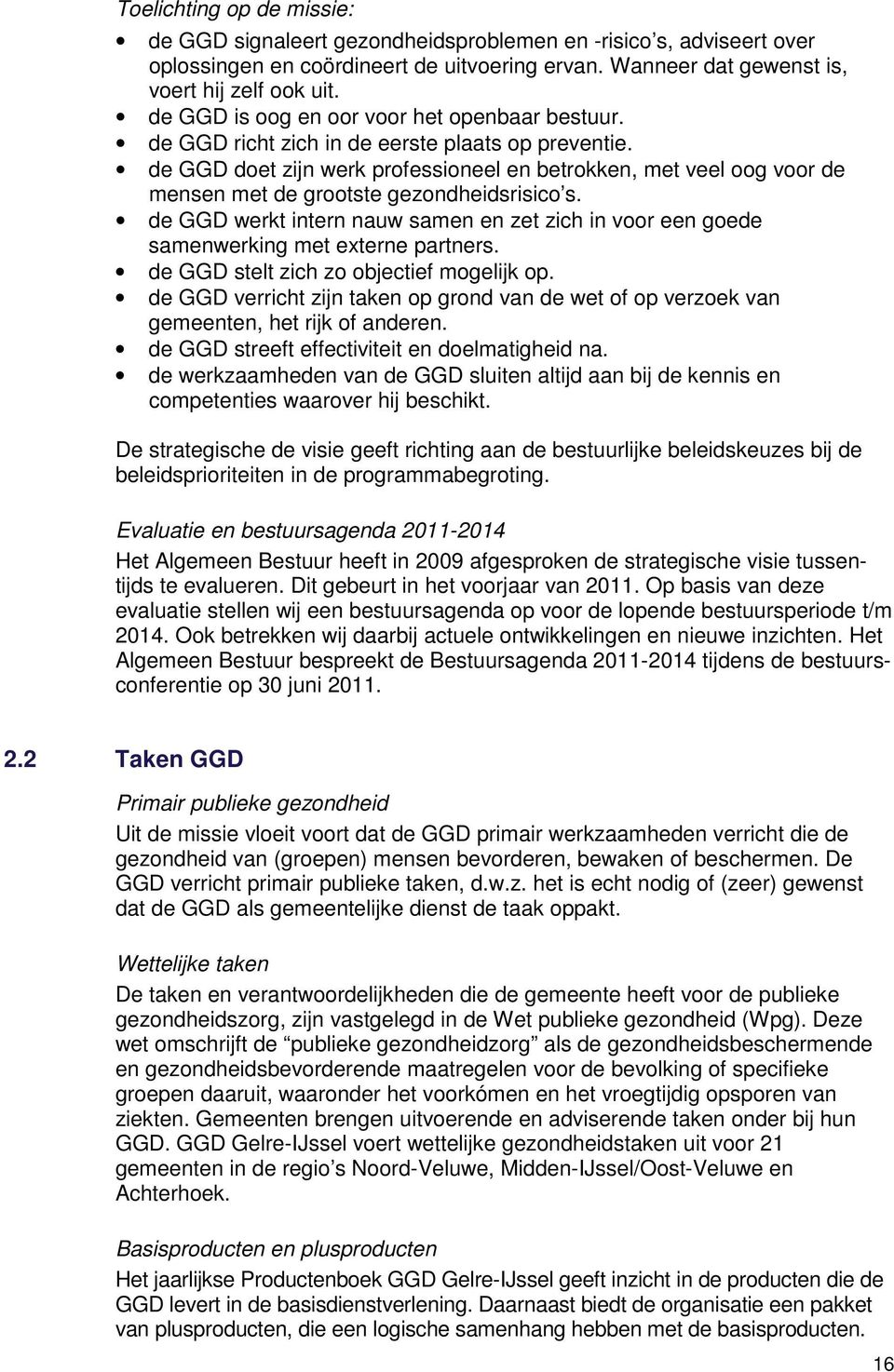 de GGD doet zijn werk professioneel en betrokken, met veel oog voor de mensen met de grootste gezondheidsrisico s.