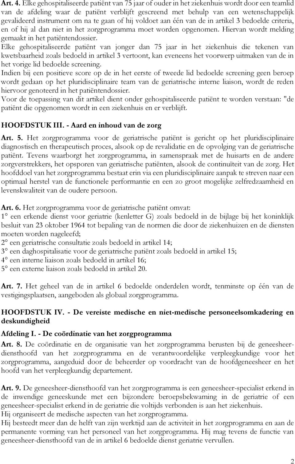 instrument om na te gaan of hij voldoet aan één van de in artikel 3 bedoelde criteria, en of hij al dan niet in het zorgprogramma moet worden opgenomen.