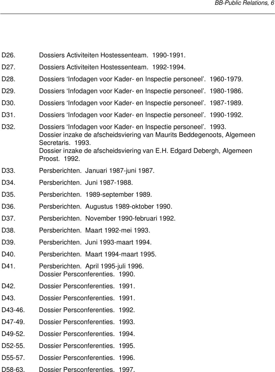 Dossiers Infodagen voor Kader- en Inspectie personeel. 1990-1992. D32. Dossiers Infodagen voor Kader- en Inspectie personeel. 1993.