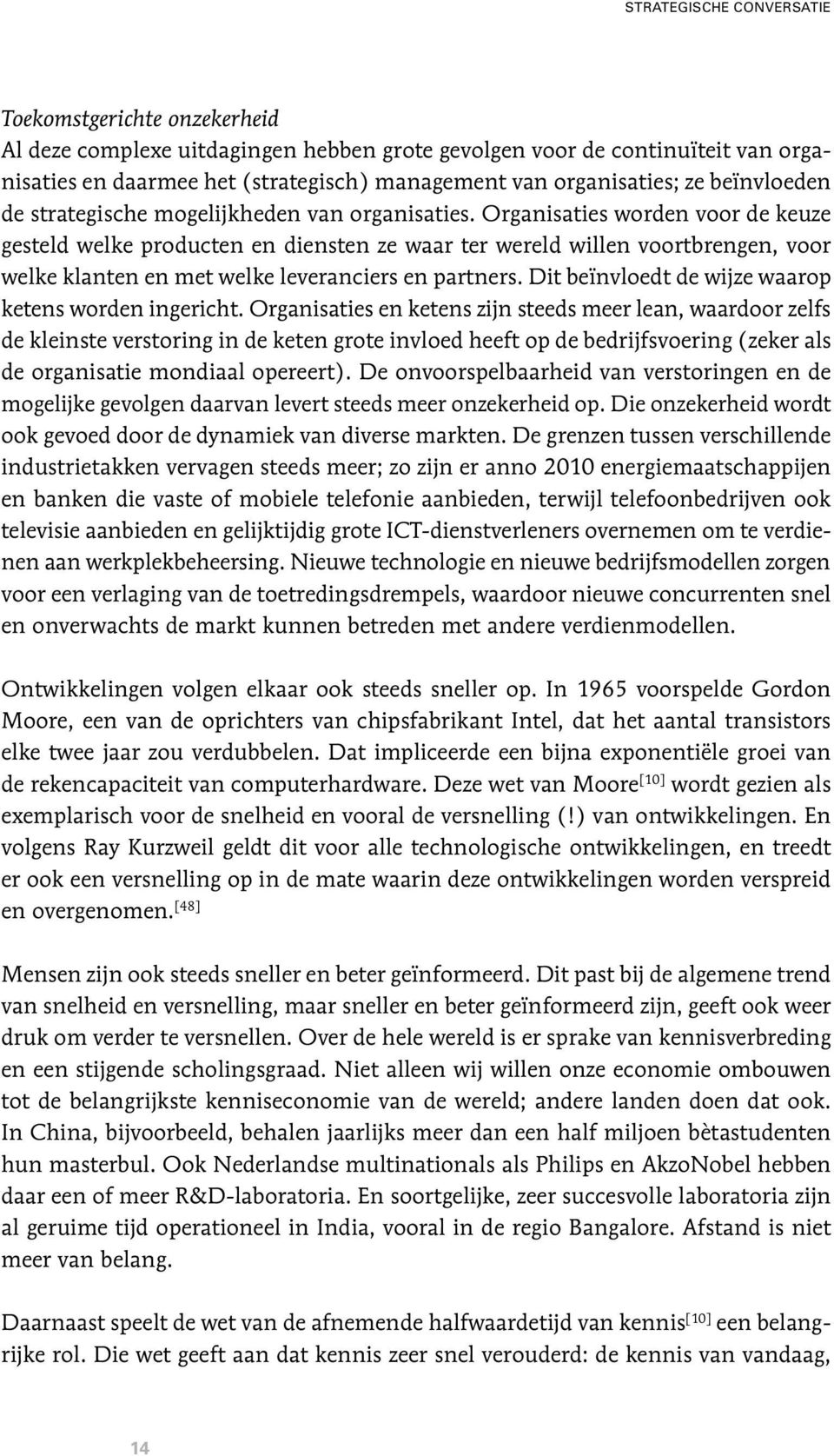 Organisaties worden voor de keuze gesteld welke producten en diensten ze waar ter wereld willen voortbrengen, voor welke klanten en met welke leveranciers en partners.