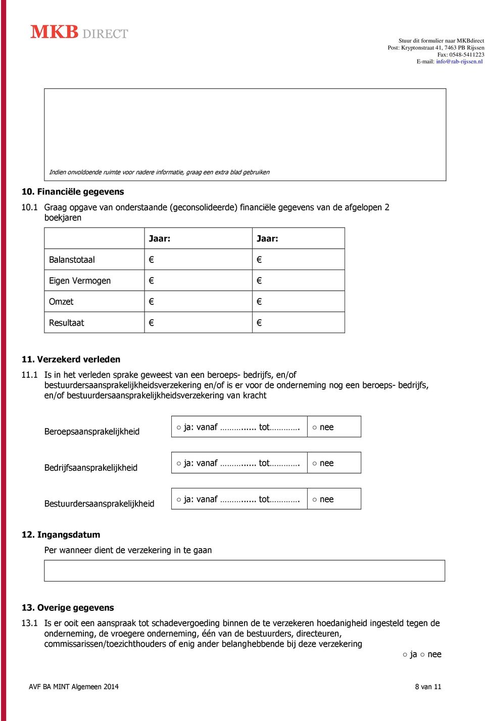 1 Is in het verleden sprake geweest van een bereps- bedrijfs, en/f bestuurdersaansprakelijkheidsverzekering en/f is er vr de nderneming ng een bereps- bedrijfs, en/f