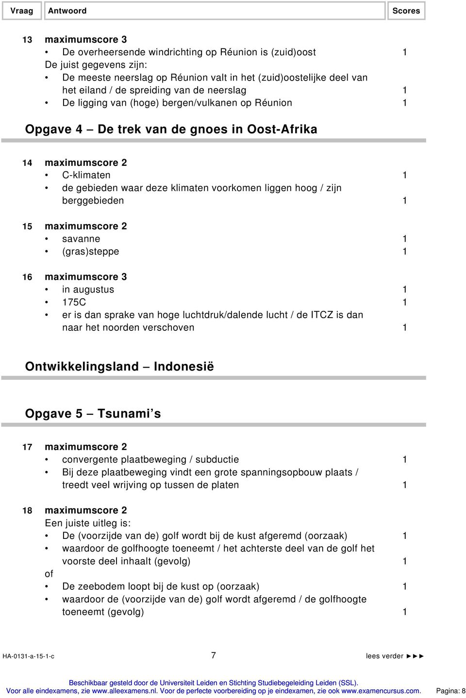 hoog / zijn berggebieden 5 maximumscore 2 savanne (gras)steppe 6 maximumscore 3 in augustus 75C er is dan sprake van hoge luchtdruk/dalende lucht / de ITCZ is dan naar het noorden verschoven