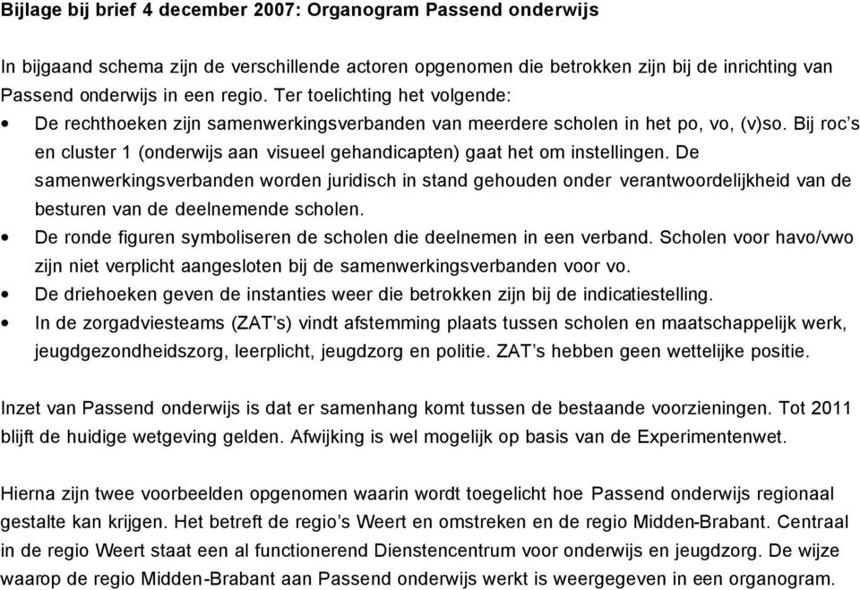 Bij roc s en cluster 1 (onderwijs aan visueel gehandicapten) gaat het om instellingen.