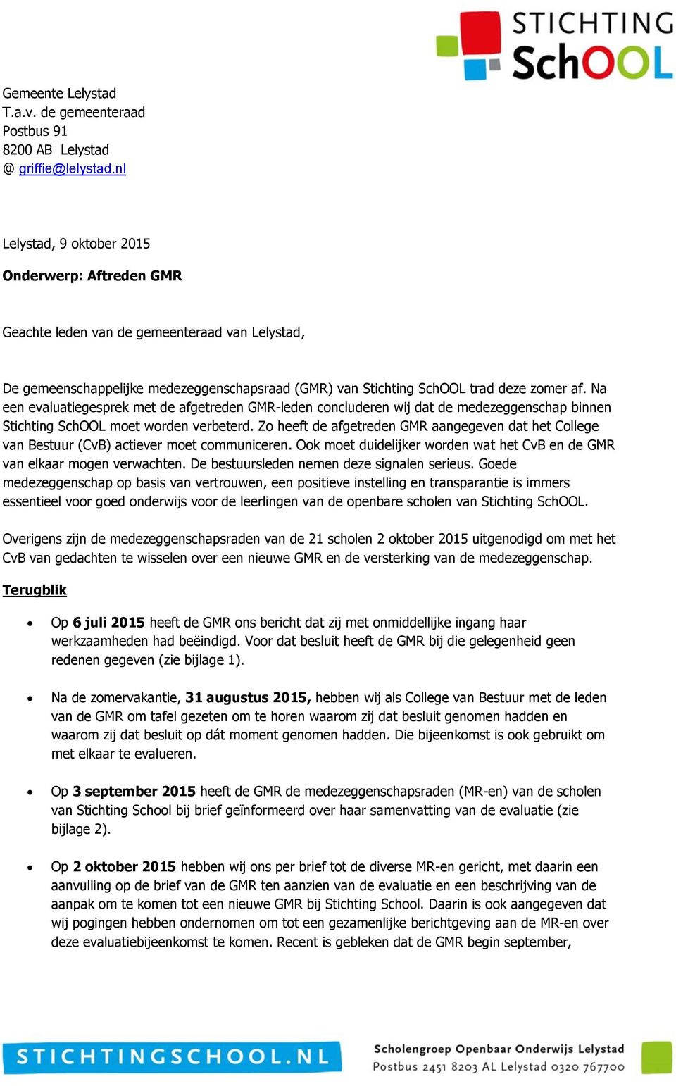 Na een evaluatiegesprek met de afgetreden GMR-leden concluderen wij dat de medezeggenschap binnen Stichting SchOOL moet worden verbeterd.