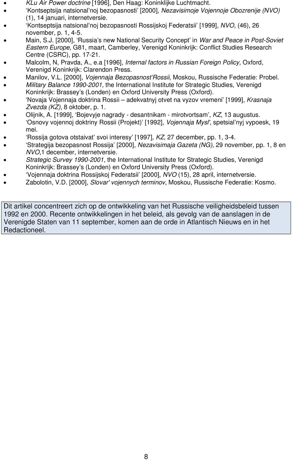 [2000], Russia s new National Security Concept in War and Peace in Post-Soviet Eastern Europe, G81, maart, Camberley, Verenigd Koninkrijk: Conflict Studies Research Centre (CSRC), pp. 17-21.