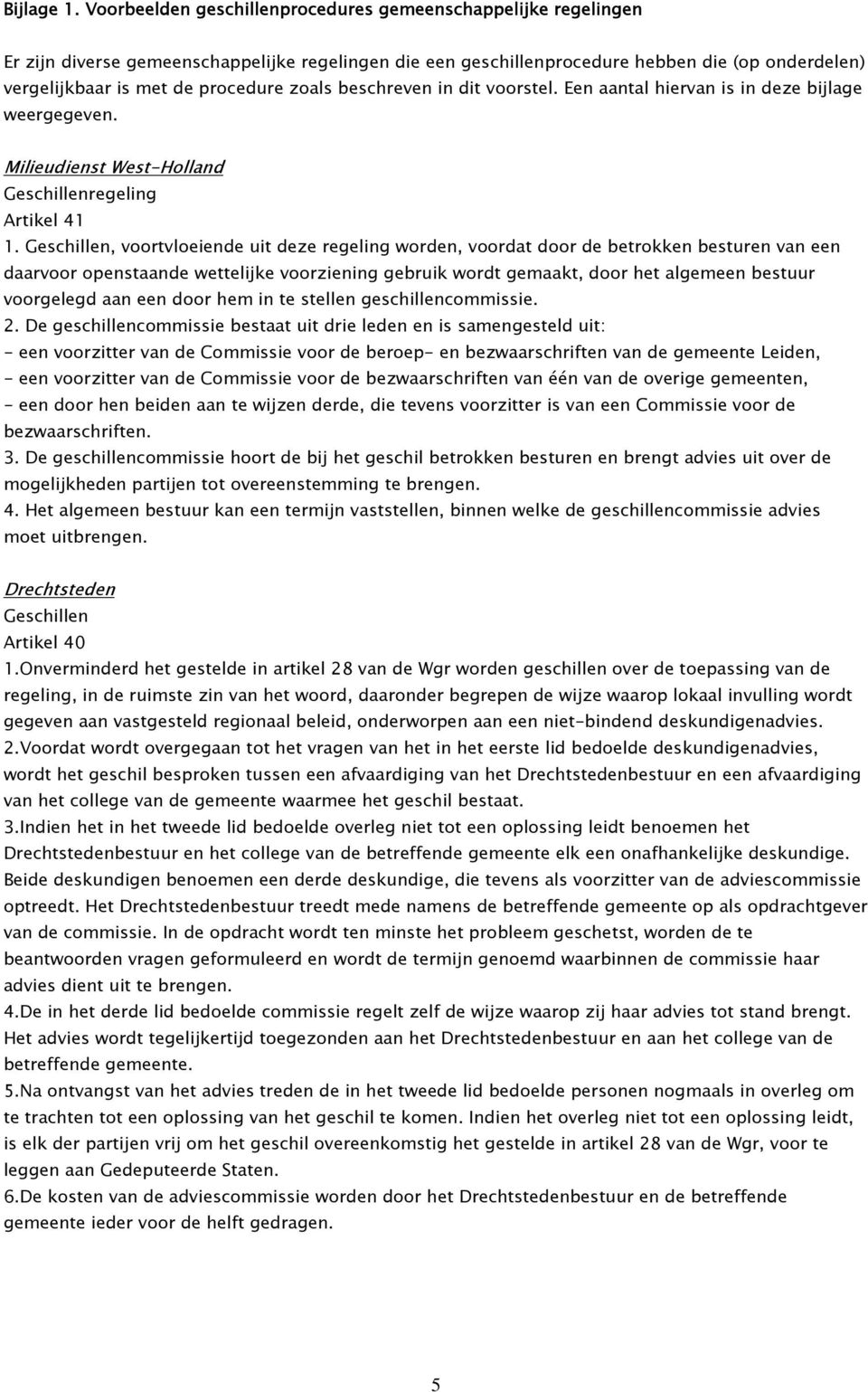 zoals beschreven in dit voorstel. Een aantal hiervan is in deze bijlage weergegeven. Milieudienst West-Holland Geschillenregeling Artikel 41 1.