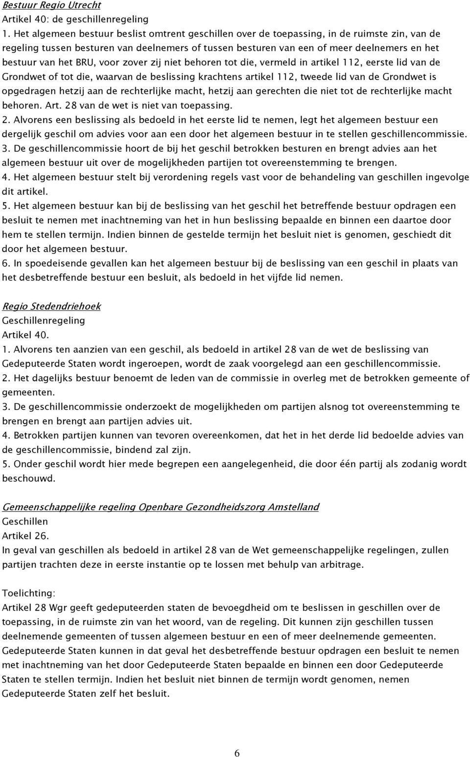 het BRU, voor zover zij niet behoren tot die, vermeld in artikel 112, eerste lid van de Grondwet of tot die, waarvan de beslissing krachtens artikel 112, tweede lid van de Grondwet is opgedragen