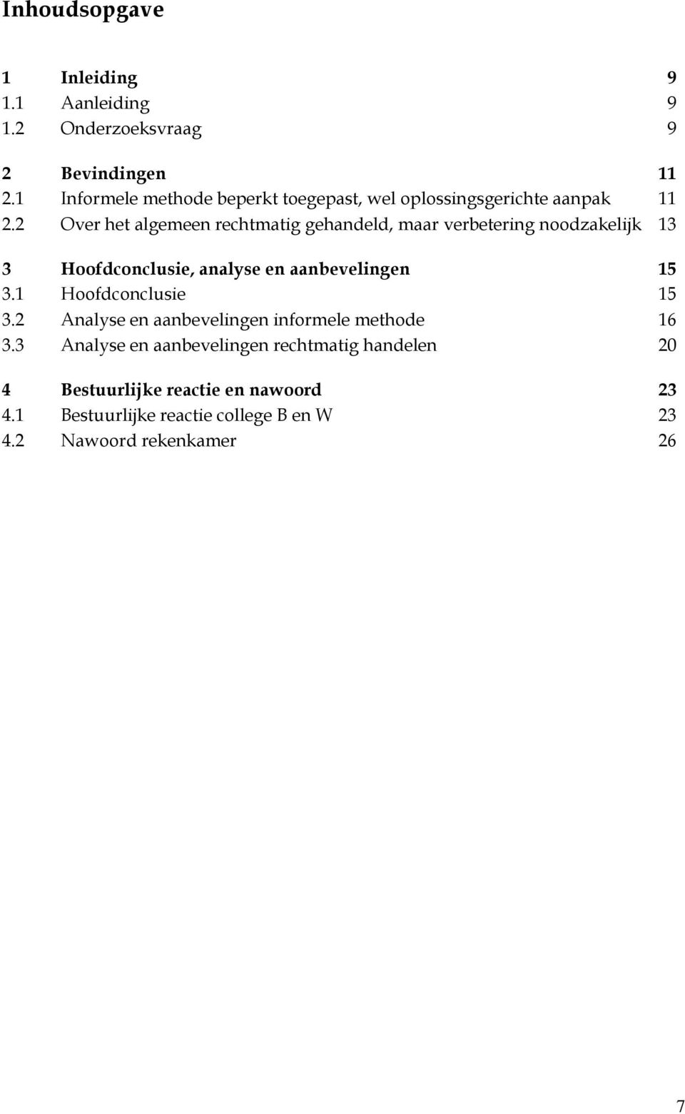 2 Over het algemeen rechtmatig gehandeld, maar verbetering noodzakelijk 13 3 Hoofdconclusie, analyse en aanbevelingen 15 3.