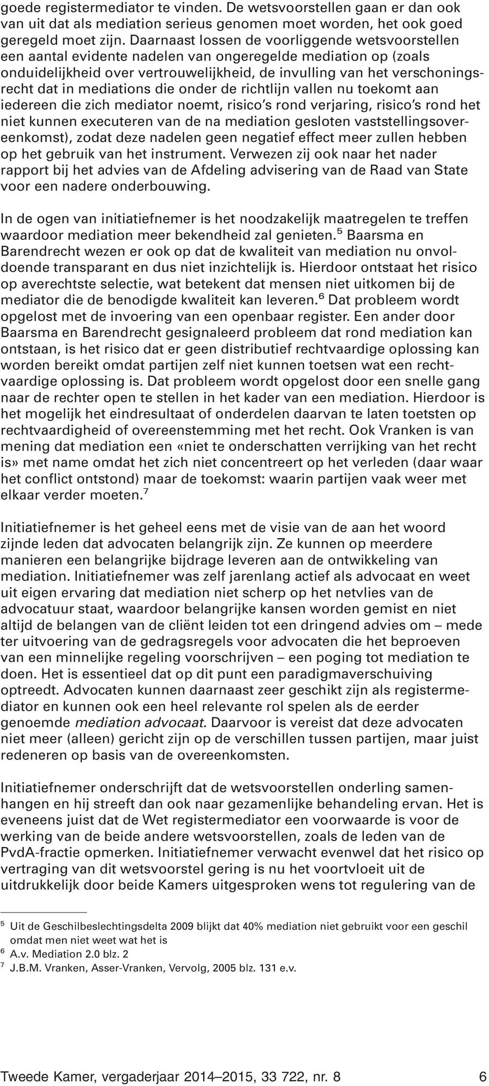 mediations die onder de richtlijn vallen nu toekomt aan iedereen die zich mediator noemt, risico s rond verjaring, risico s rond het niet kunnen executeren van de na mediation gesloten