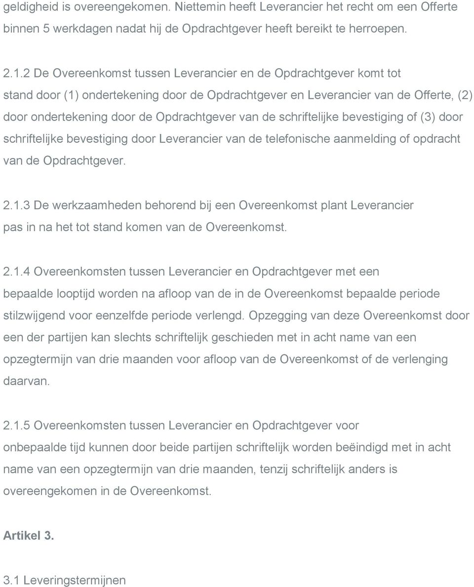 schriftelijke bevestiging of (3) door schriftelijke bevestiging door Leverancier van de telefonische aanmelding of opdracht van de Opdrachtgever. 2.1.