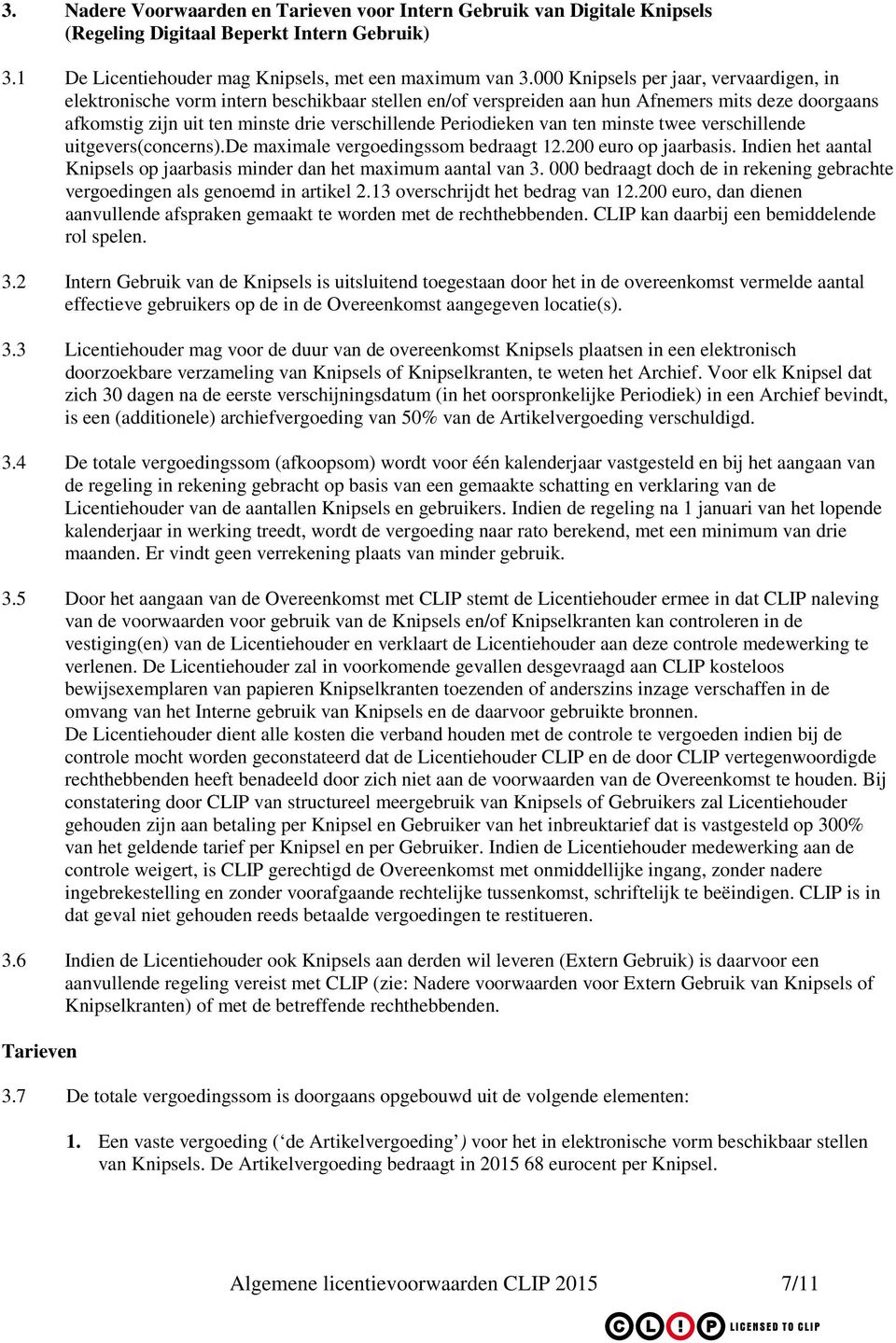 Periodieken van ten minste twee verschillende uitgevers(concerns).de maximale vergoedingssom bedraagt 12.200 euro op jaarbasis.