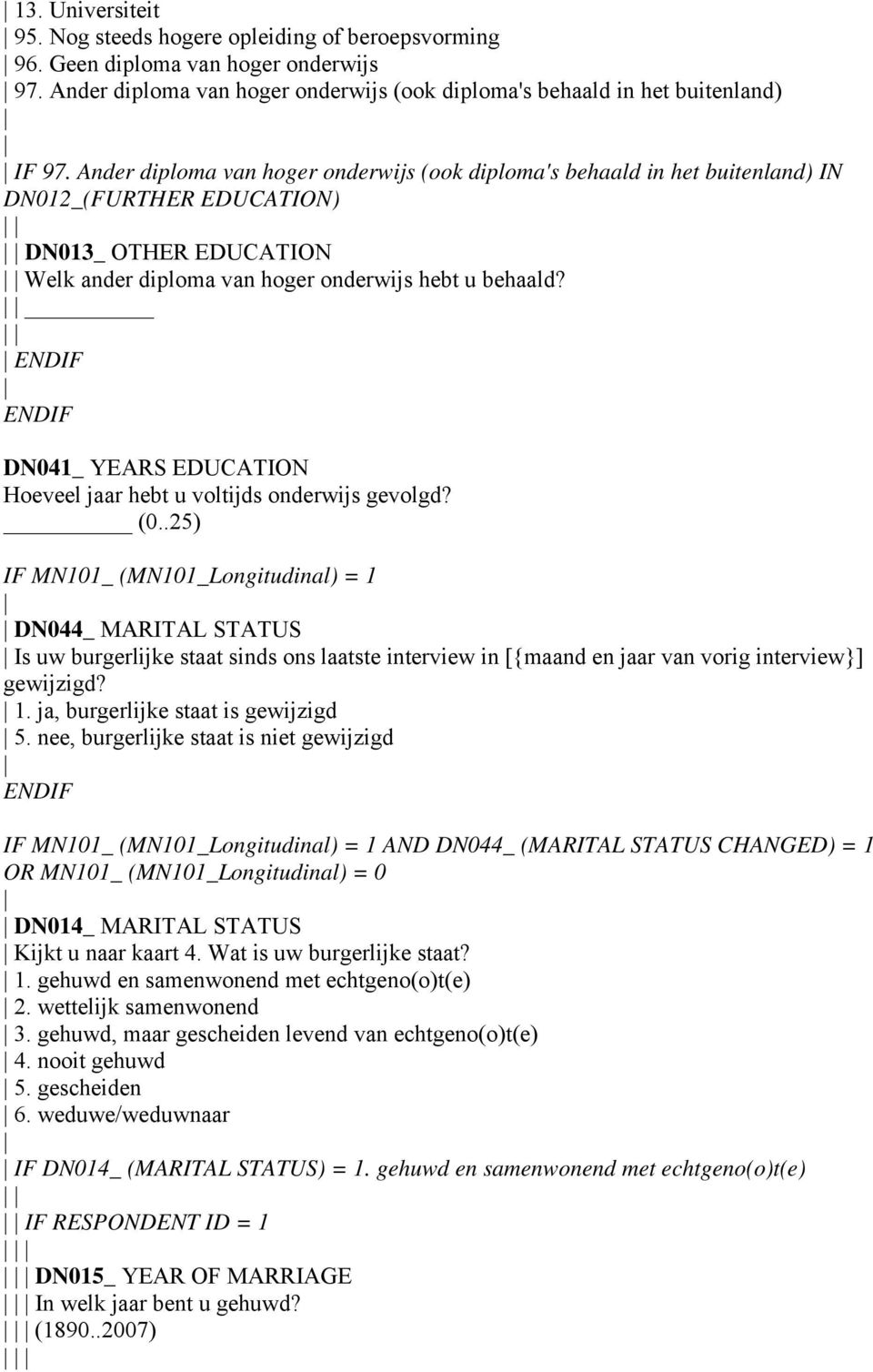 ENDIF ENDIF DN041_ YEARS EDUCATION Hoeveel jaar hebt u voltijds onderwijs gevolgd? (0.