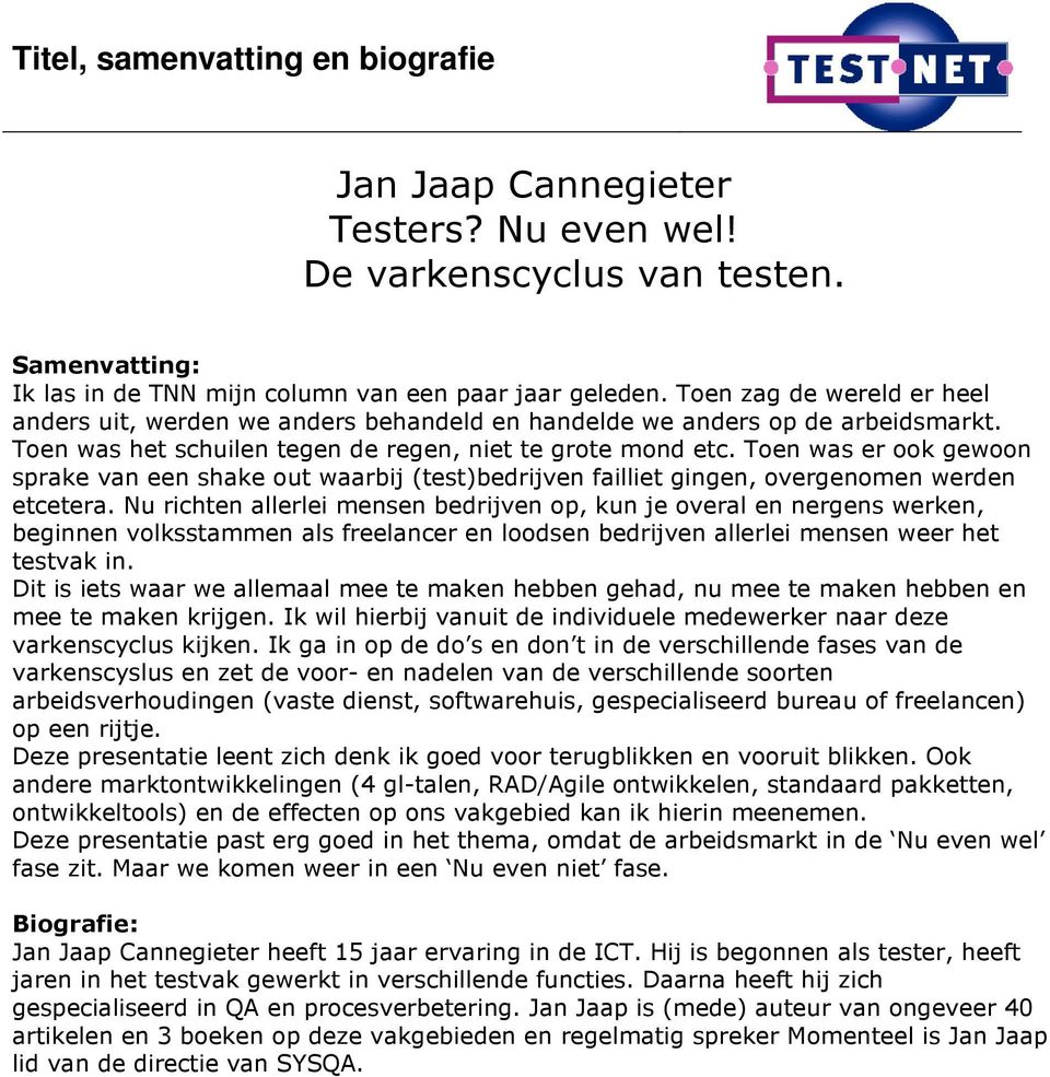 Toen was er ook gewoon sprake van een shake out waarbij (test)bedrijven failliet gingen, overgenomen werden etcetera.