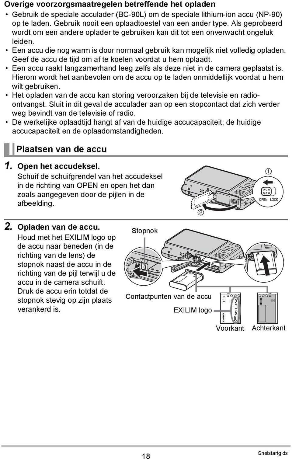 Geef de accu de tijd om af te koelen voordat u hem oplaadt. Een accu raakt langzamerhand leeg zelfs als deze niet in de camera geplaatst is.