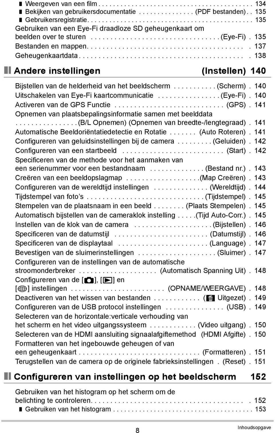 ........................................ 137 Geheugenkaartdata........................................... 138 Andere instellingen (Instellen) 140 Bijstellen van de helderheid van het beeldscherm.