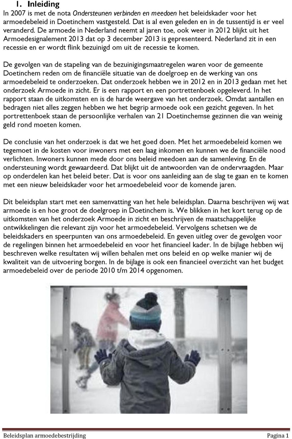 De armoede in Nederland neemt al jaren toe, ook weer in 2012 blijkt uit het Armoedesignalement 2013 dat op 3 december 2013 is gepresenteerd.