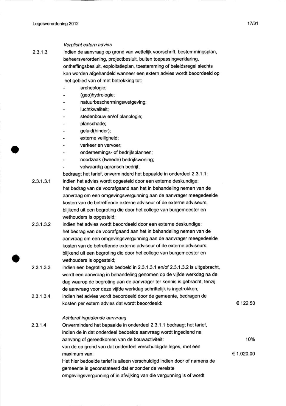 exploitatieplan, toestemming of beleidsregel slechts kan worden afgehandeld wanneer een extern advies wordt beoordeeld op het gebied van of met betrekking tot: archeologie; (geo)hydrologie;