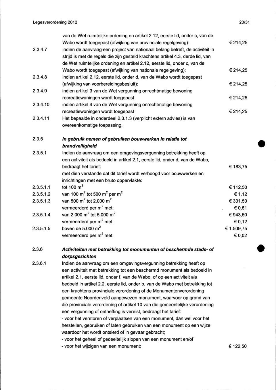 3, derde lid, van de Wet ruimtelijke ordening en artikel 2.12, eerste lid, onder c, van de Wabo wordt toegepast (afwijking van nationale regelgeving): 214,25 2.3.4.8 indien artikel 2.