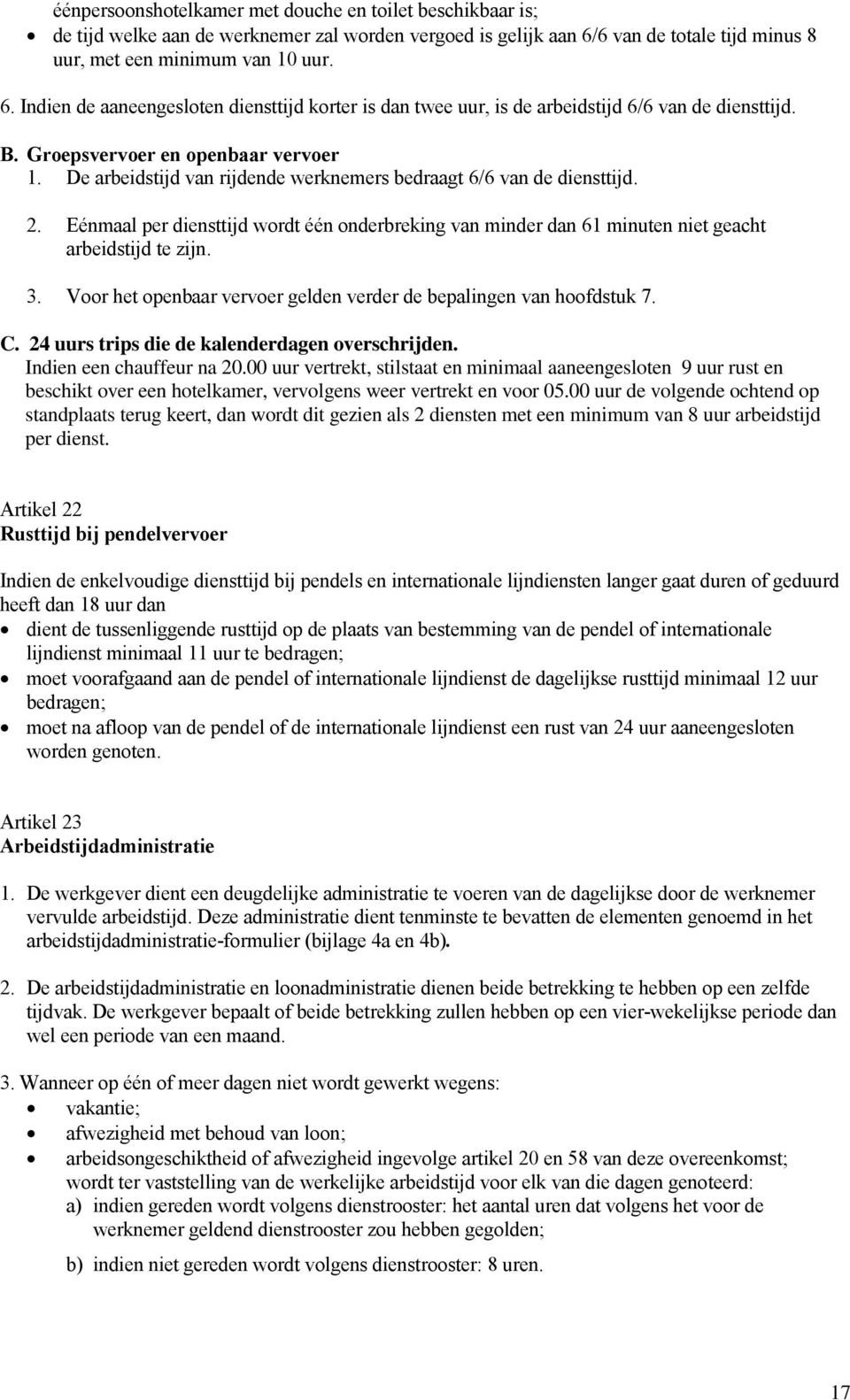 Groepsvervoer en openbaar vervoer 1. De arbeidstijd van rijdende werknemers bedraagt 6/6 van de diensttijd. 2.