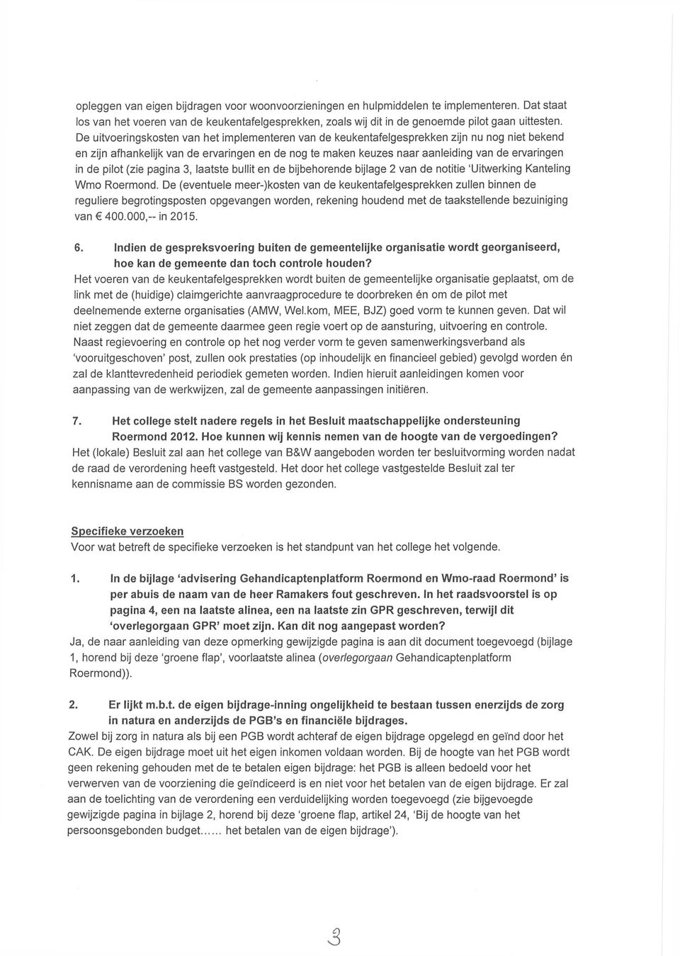 pilot (zie pagina 3, laatste bullit en de bijbehorende bijlage 2 van de notitie 'Uitwerking Kanteling Wmo Roermond.