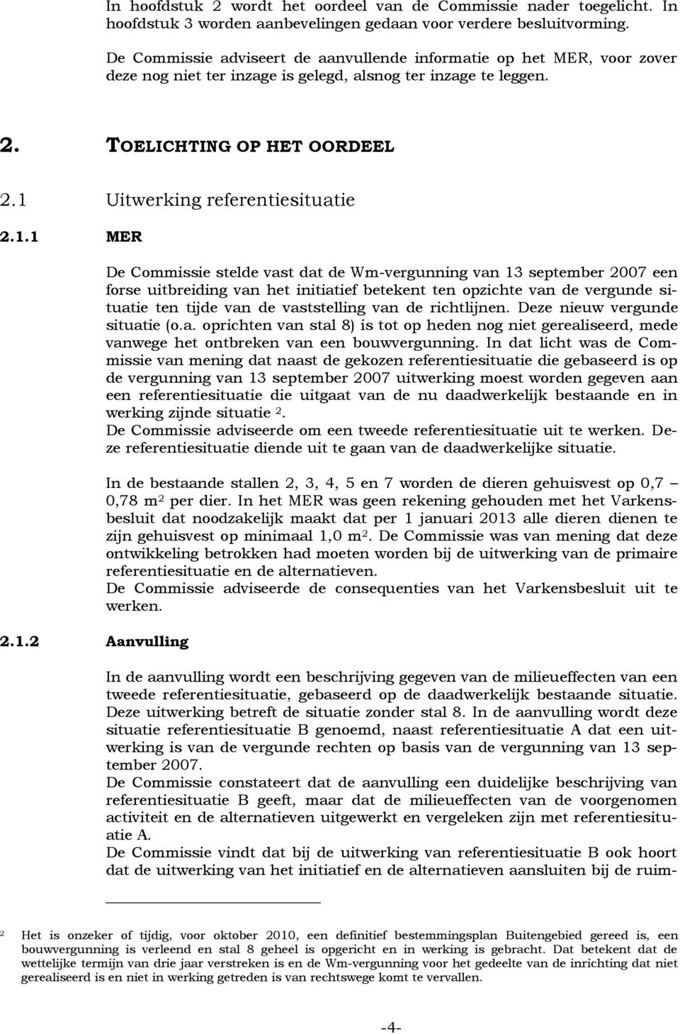 1 Uitwerking referentiesituatie 2.1.1 MER 2.1.2 Aanvulling De Commissie stelde vast dat de Wm-vergunning van 13 september 2007 een forse uitbreiding van het initiatief betekent ten opzichte van de