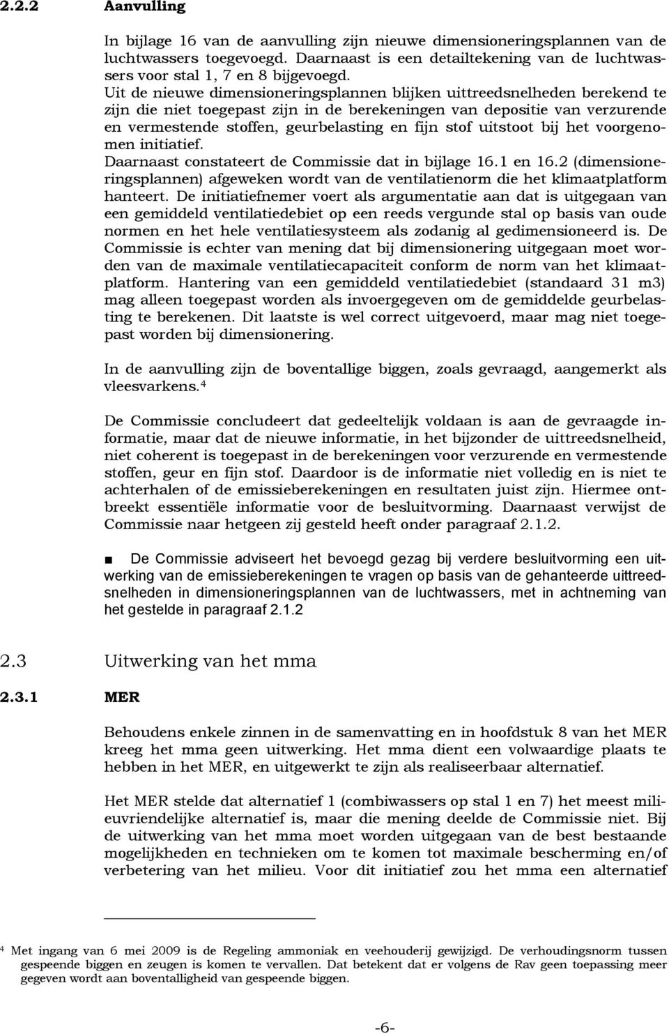 stof uitstoot bij het voorgenomen initiatief. Daarnaast constateert de Commissie dat in bijlage 16.1 en 16.