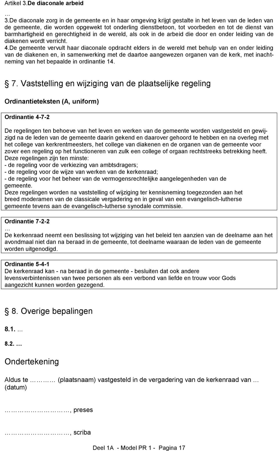 barmhartigheid en gerechtigheid in de wereld, als ook in de arbeid die door en onder leiding van de diakenen wordt verricht. 4.