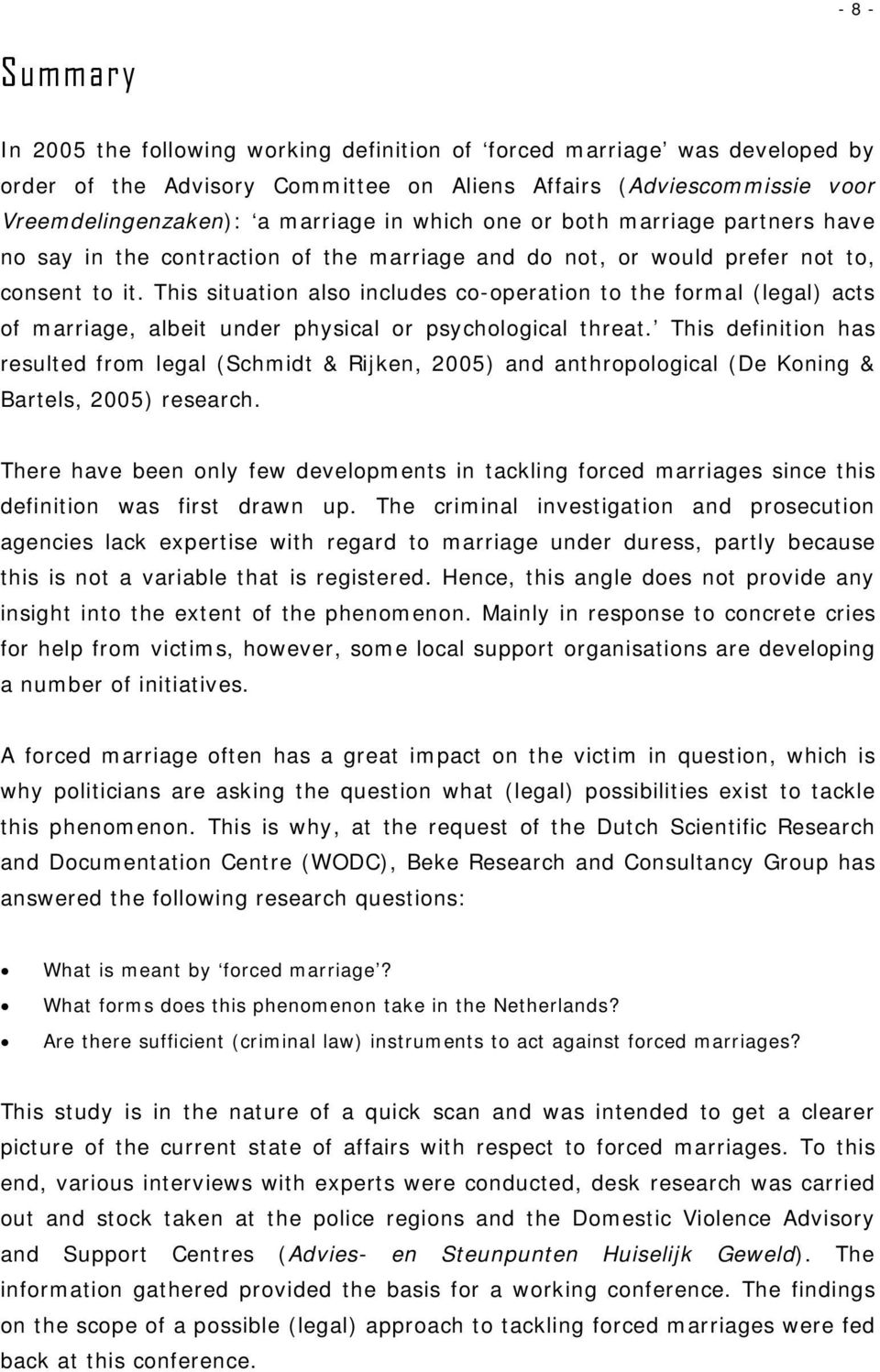 This situation also includes co-operation to the formal (legal) acts of marriage, albeit under physical or psychological threat.