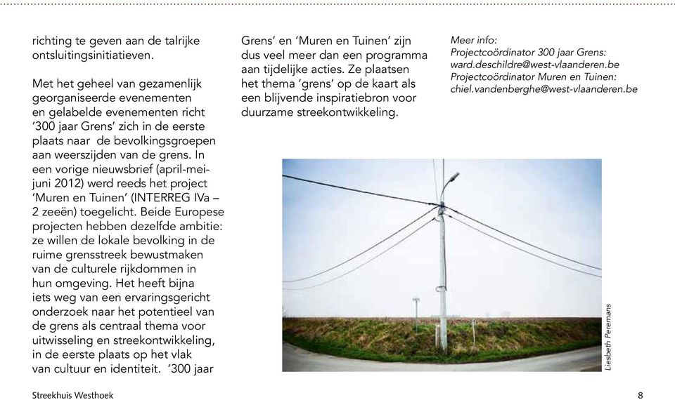 In een vorige nieuwsbrief (april-meijuni 2012) werd reeds het project Muren en Tuinen (INTERREG IVa 2 zeeën) toegelicht.
