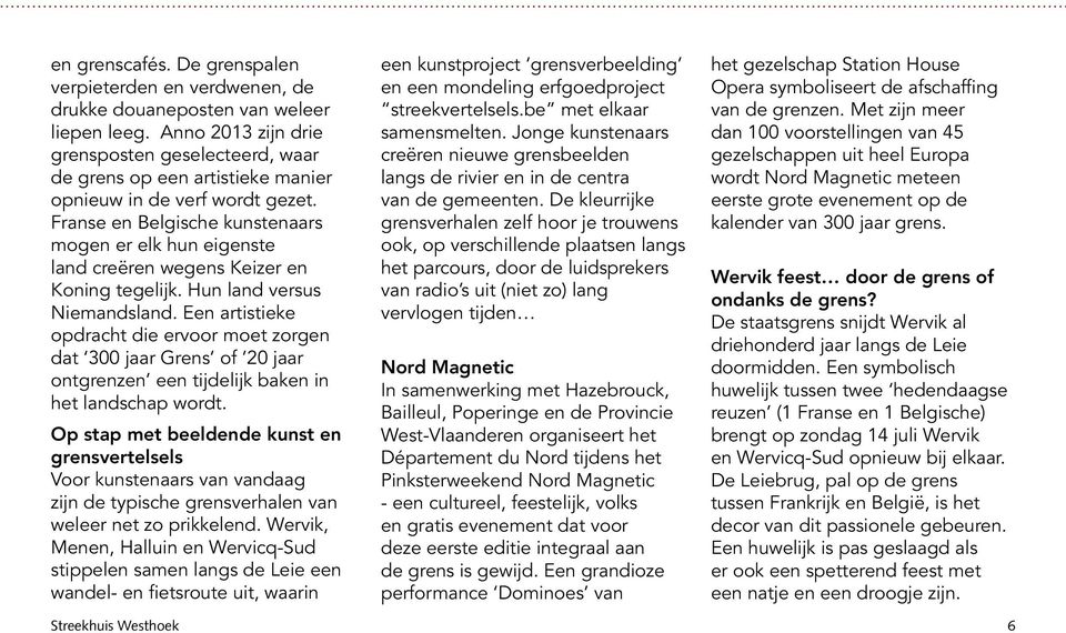 Franse en Belgische kunstenaars mogen er elk hun eigenste land creëren wegens Keizer en Koning tegelijk. Hun land versus Niemandsland.