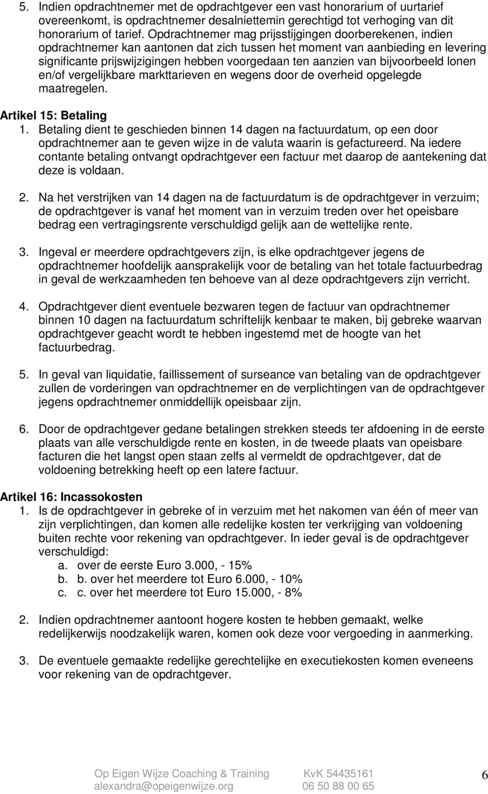 van bijvoorbeeld lonen en/of vergelijkbare markttarieven en wegens door de overheid opgelegde maatregelen. Artikel 15: Betaling 1.