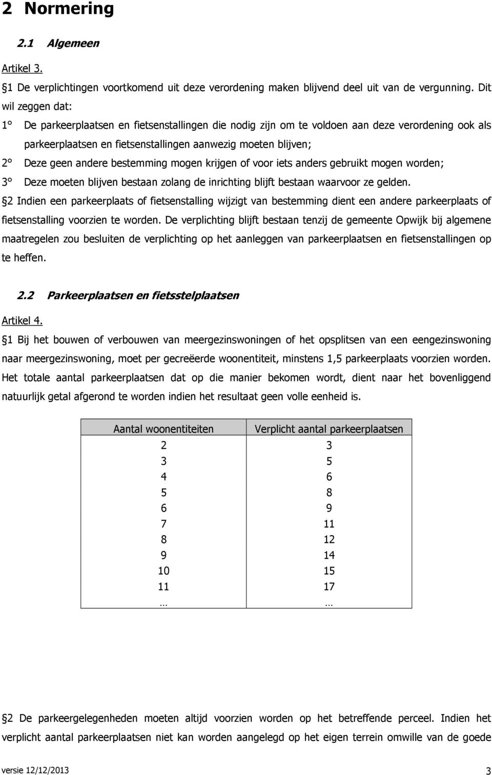 andere bestemming mogen krijgen of voor iets anders gebruikt mogen worden; 3 Deze moeten blijven bestaan zolang de inrichting blijft bestaan waarvoor ze gelden.