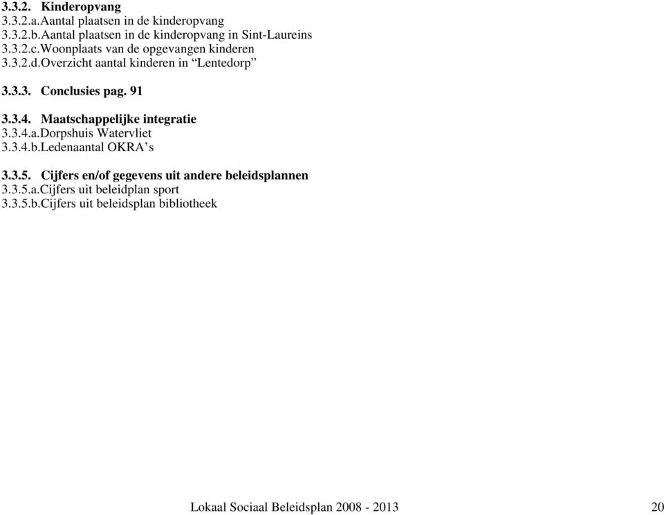 Maatschappelijke integratie 3.3.4.a.Dorpshuis Watervliet 3.3.4.b.Ledenaantal OKRA s 3.3.5.