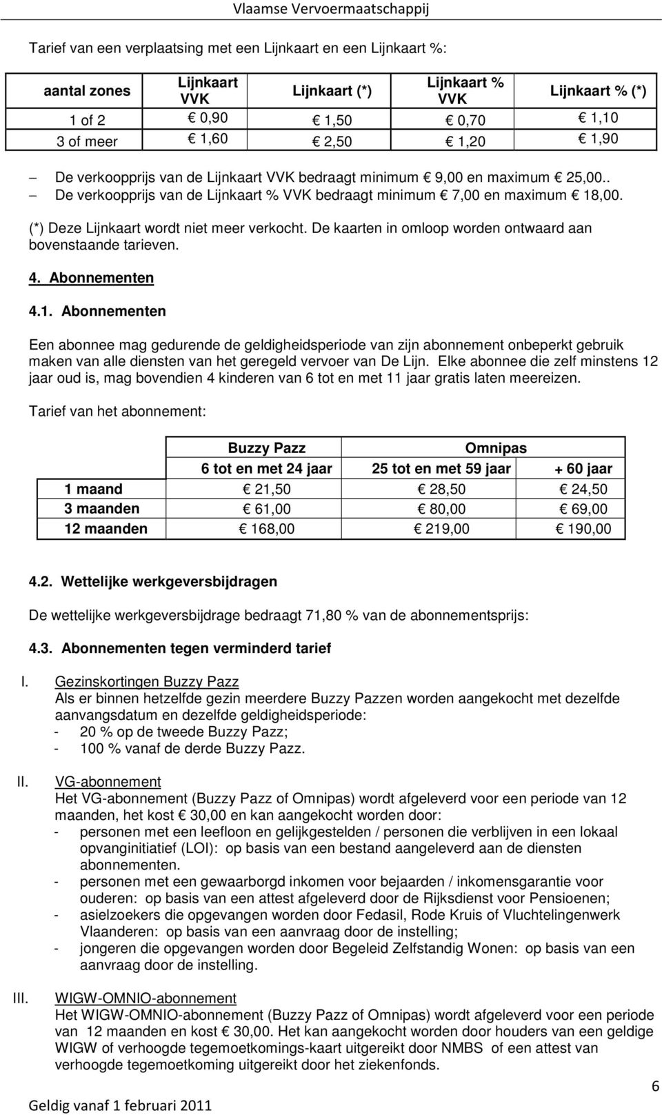 De kaarten in omloop worden ontwaard aan bovenstaande tarieven. 4. Abonnementen 4.1.