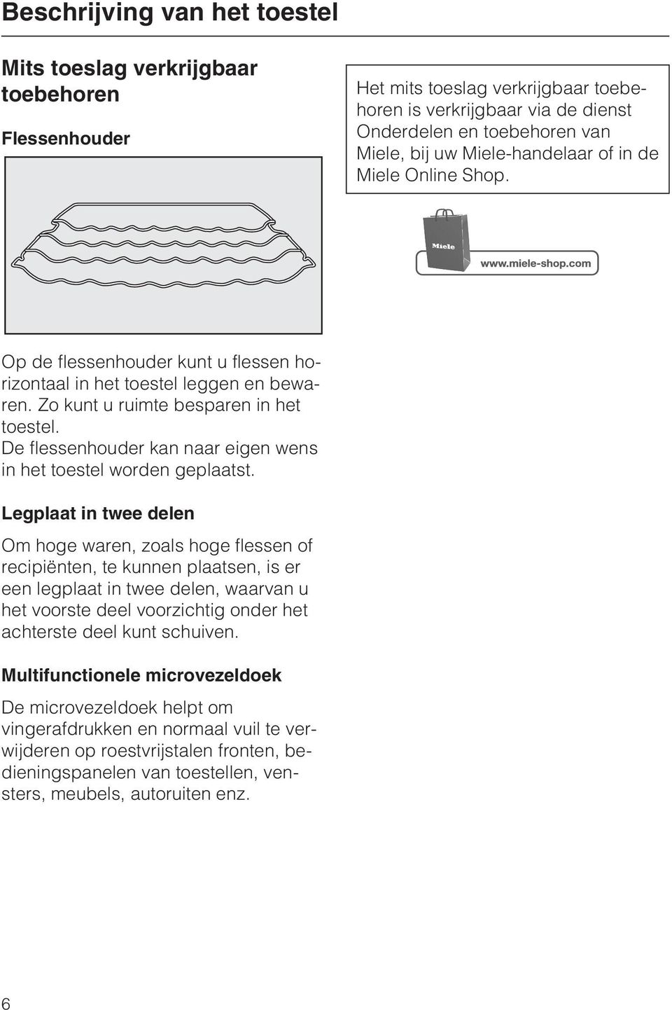 De flessenhouder kan naar eigen wens in het toestel worden geplaatst.