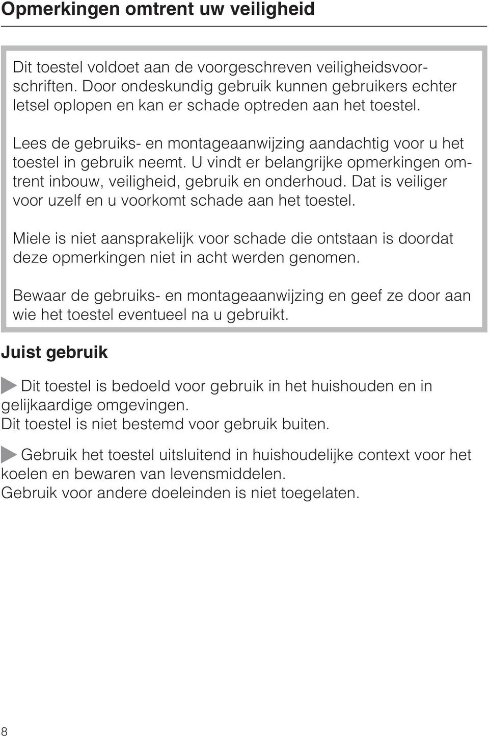 U vindt er belangrijke opmerkingen omtrent inbouw, veiligheid, gebruik en onderhoud. Dat is veiliger voor uzelf en u voorkomt schade aan het toestel.