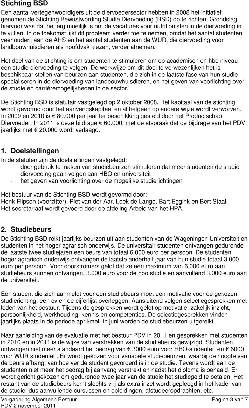 In de toekomst lijkt dit probleem verder toe te nemen, omdat het aantal studenten veehouderij aan de AHS en het aantal studenten aan de WUR, die diervoeding voor landbouwhuisdieren als hoofdvak