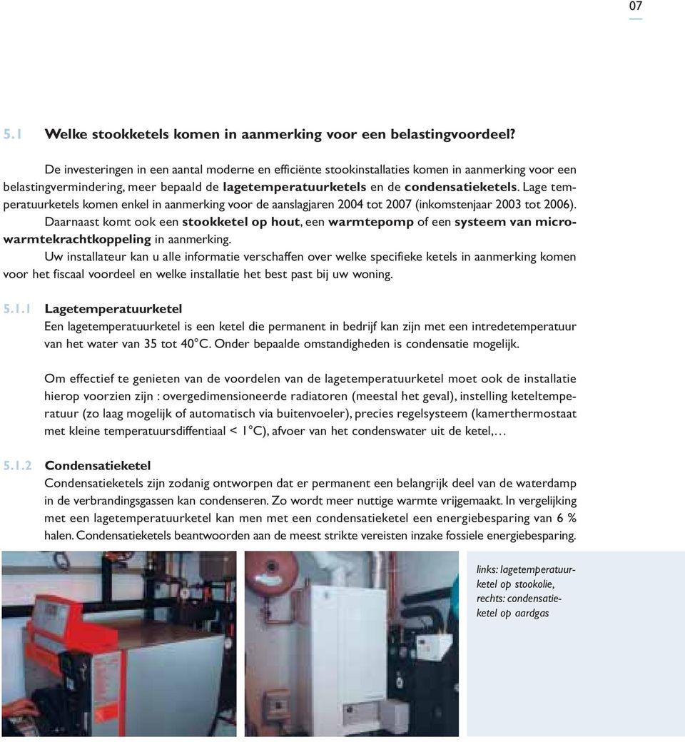 Lage temperatuurketels komen enkel in aanmerking voor de aanslagjaren 2004 tot 2007 (inkomstenjaar 2003 tot 2006).