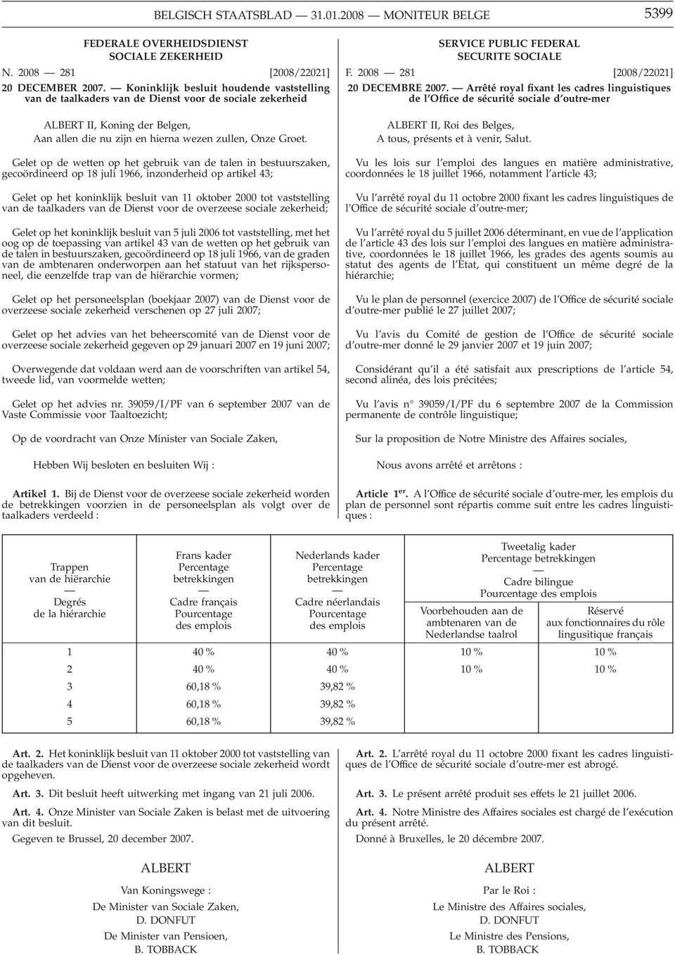 Gelet op de wetten op het gebruik van de talen in bestuurszaken, gecoördineerd op 18 juli 1966, inzonderheid op artikel 43; Gelet op het koninklijk besluit van 11 oktober 2000 tot vaststelling van de