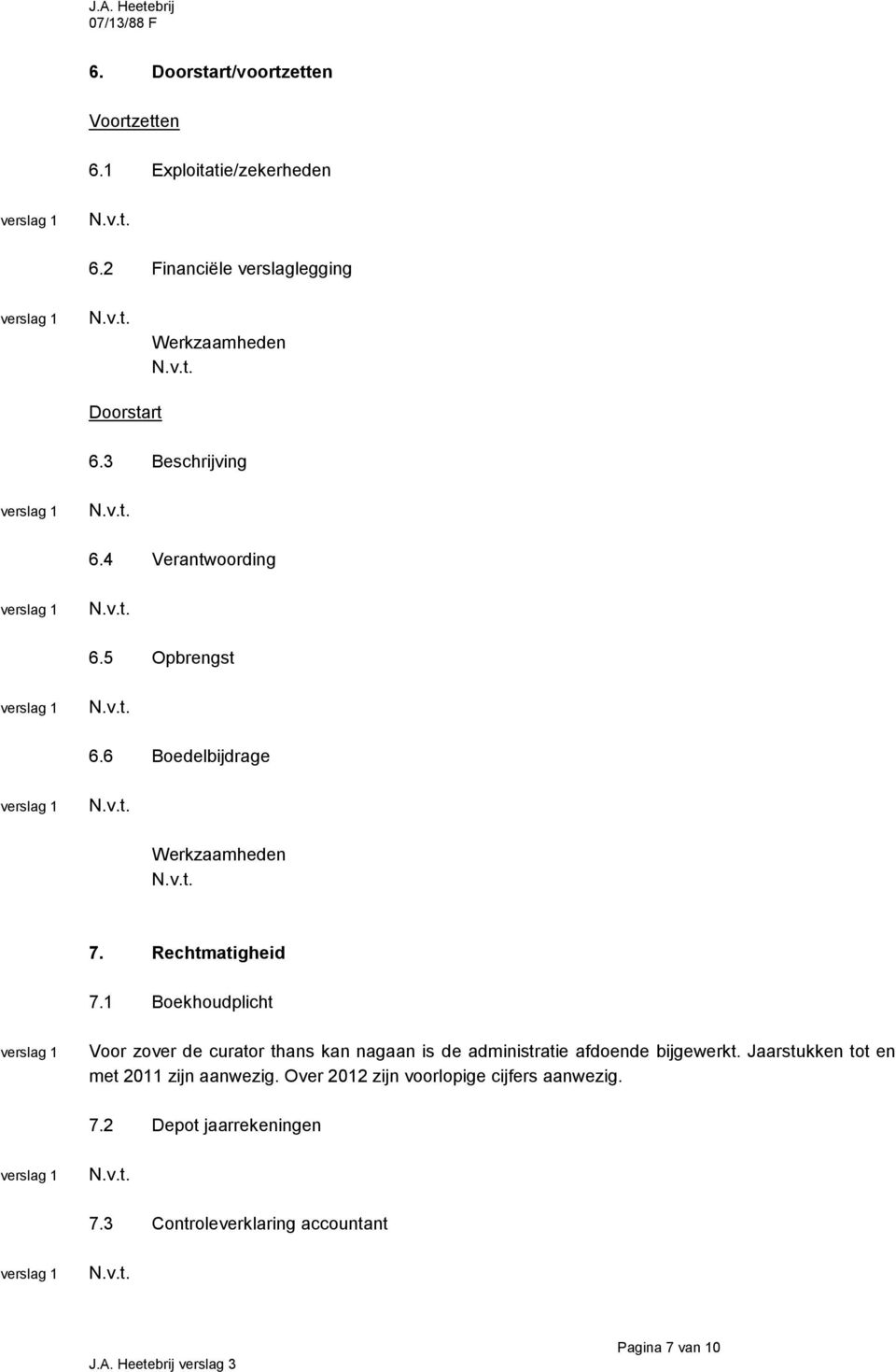 1 Boekhoudplicht Voor zover de curator thans kan nagaan is de administratie afdoende bijgewerkt.