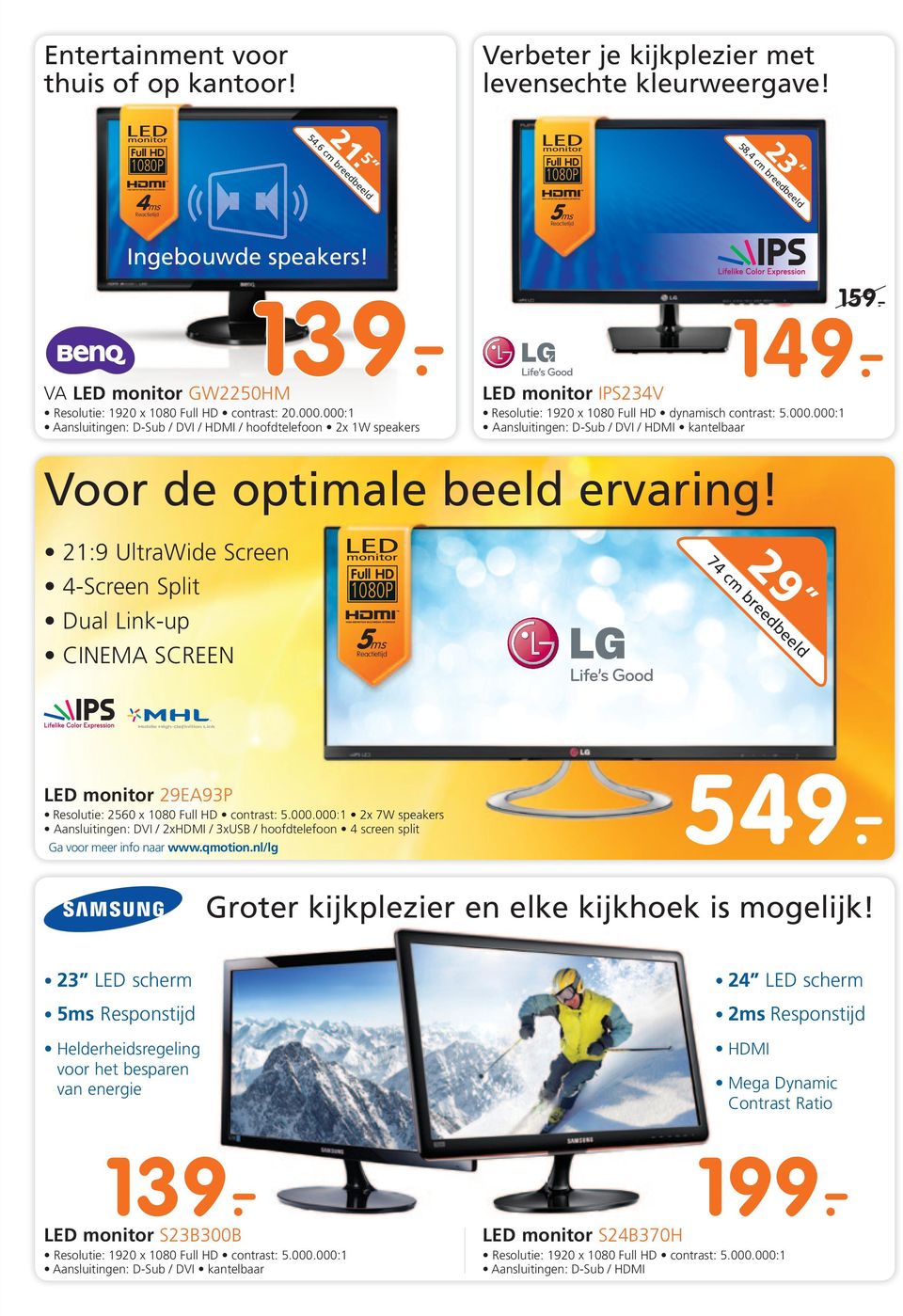 nl/lg LED monitor IPS234V Resolutie: 1920 x 1080 Full HD dynamisch contrast: 5.000.000:1 Aansluitingen: D-Sub / DVI / HDMI kantelbaar Voor de optimale beeld ervaring!