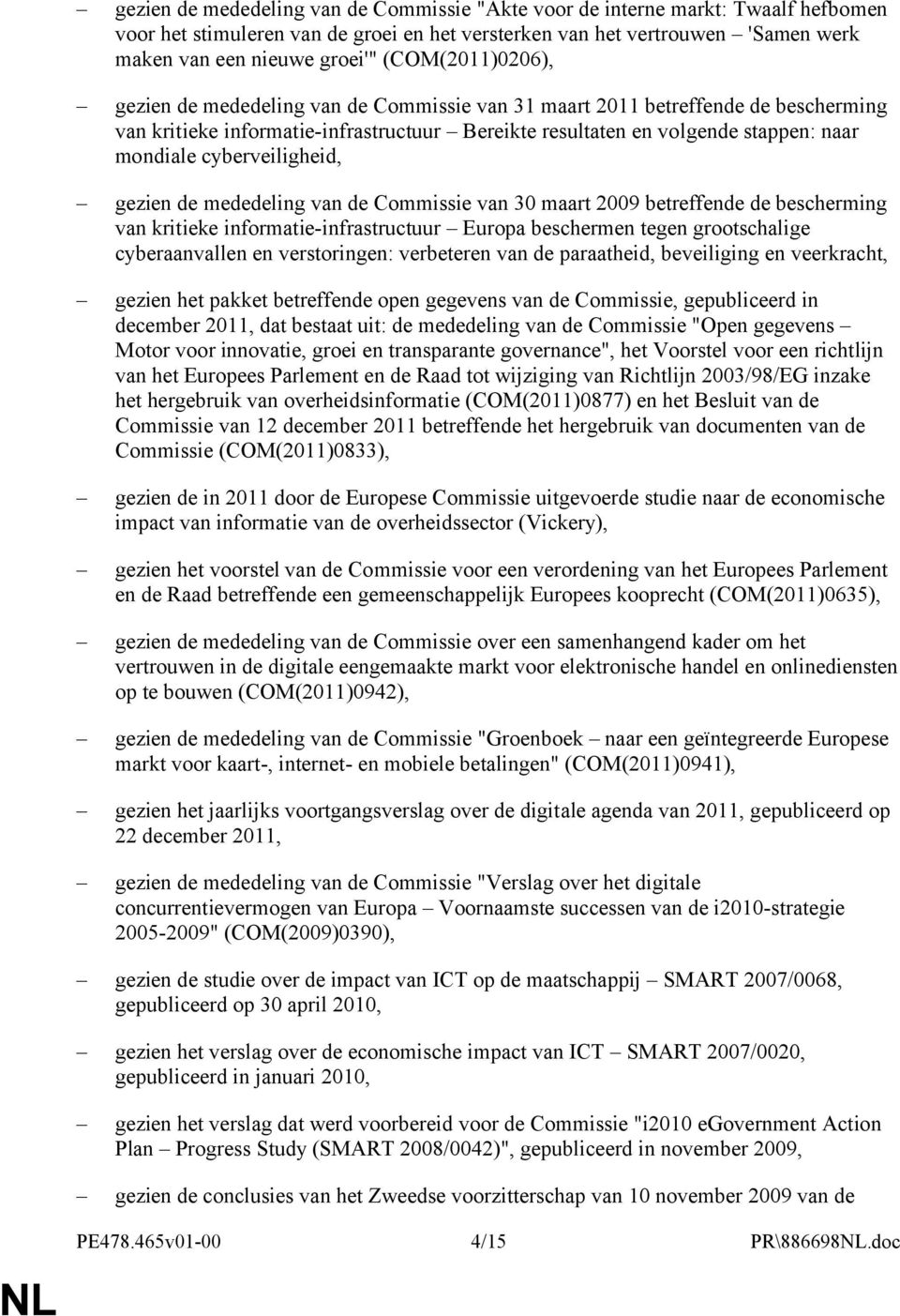 cyberveiligheid, gezien de mededeling van de Commissie van 30 maart 2009 betreffende de bescherming van kritieke informatie-infrastructuur Europa beschermen tegen grootschalige cyberaanvallen en