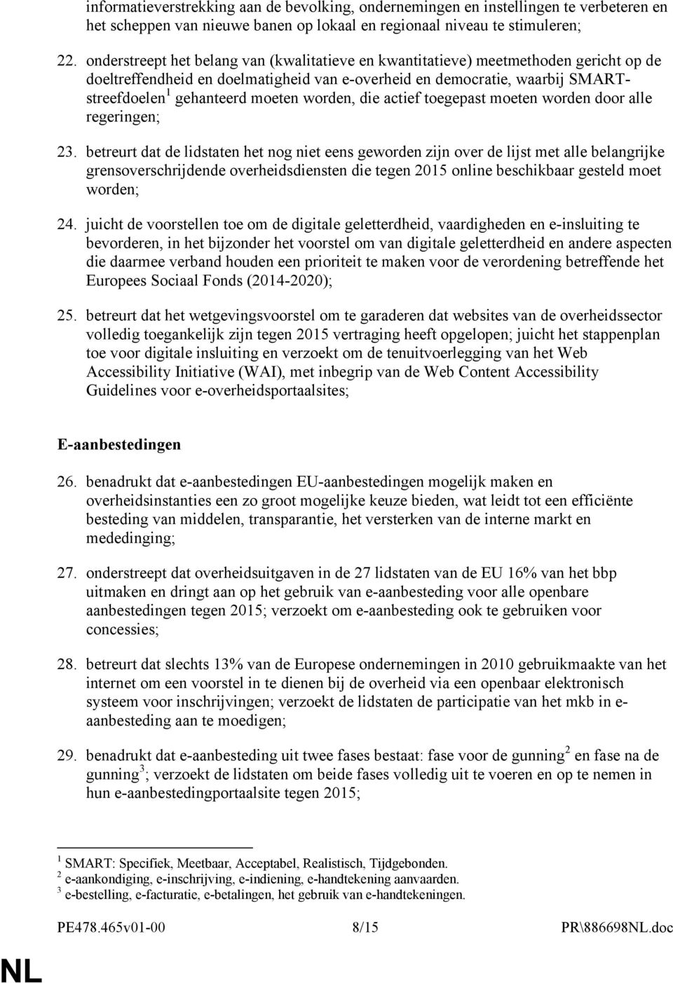 worden, die actief toegepast moeten worden door alle regeringen; 23.